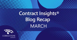 CobbleStone Software Contract Insights® blog recap for March 2022.