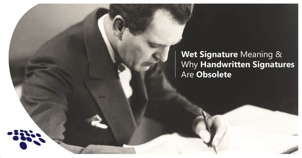 CobbleStone Software explains the meaning of wet signatures and why they are obsolete.