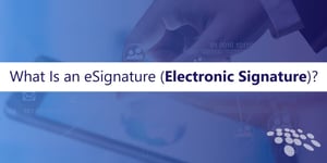 CobbleStone Software explains what is an eSignature.