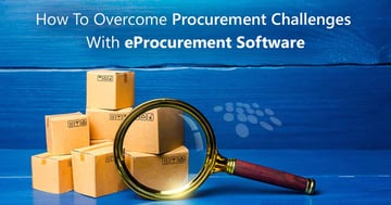 CobbleStone Software explains how to overcome procurement challenges with eProcurement software.