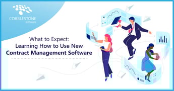 CobbleStone Software offers what to expect when learning how to use new contract management software.