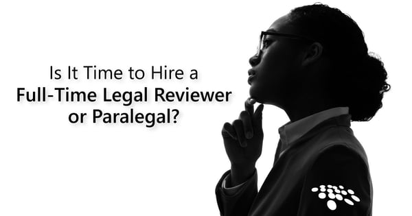 CobbleStone Software offers a step-by-step guide to decide when to hire a full-time legal reviewer or paralegal.