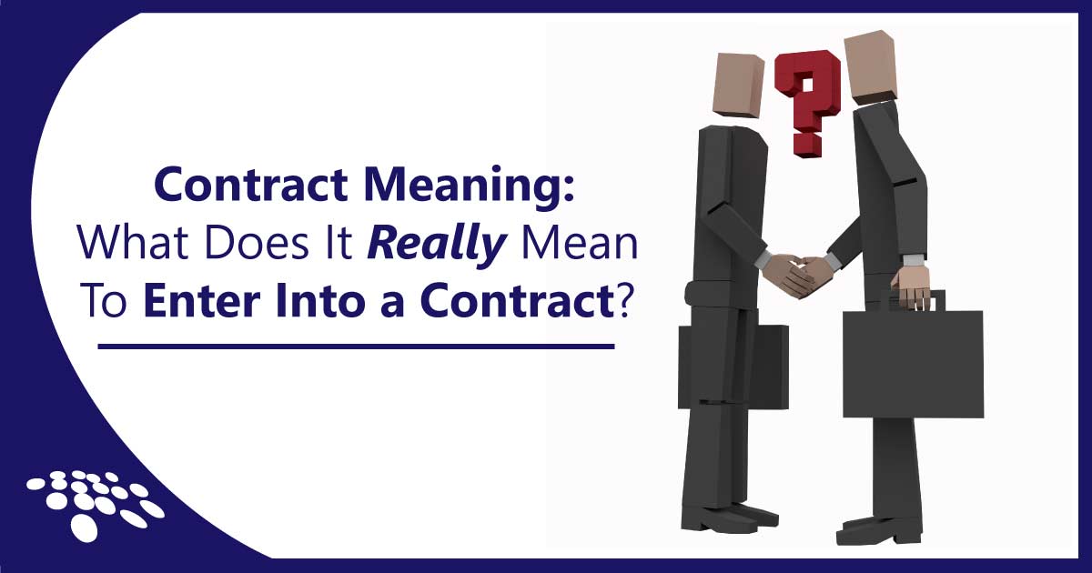 CobbleStone Software explains contract meaning and what it really means to enter into a contract.